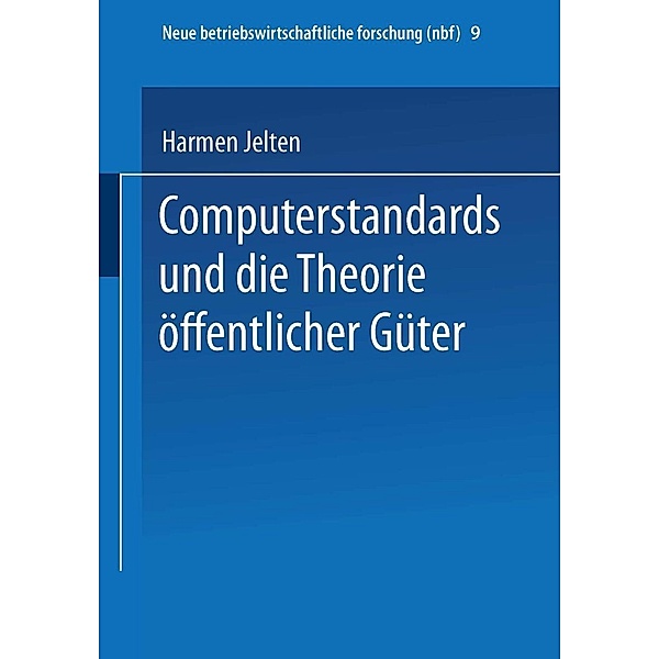 Computerstandards und die Theorie öffentlicher Güter / neue betriebswirtschaftliche forschung (nbf) Bd.9, Harmen Jelten