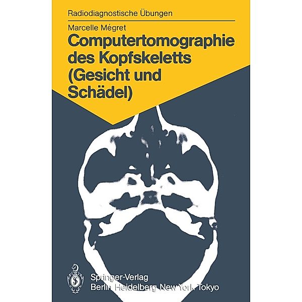 Computertomographie des Kopfskeletts (Gesicht und Schädel) / Radiodiagnostische Übungen, Marcelle Megret