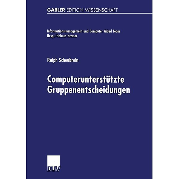 Computerunterstützte Gruppenentscheidungen / Informationsmanagement und Computer Aided Team, Ralph Scheubrein