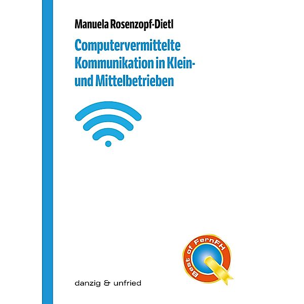 Computervermittelte Kommunikation in Klein- und Mittelbetrieben / Best of FernFH Bd.7, Manuela Rosenzopf-Dietl