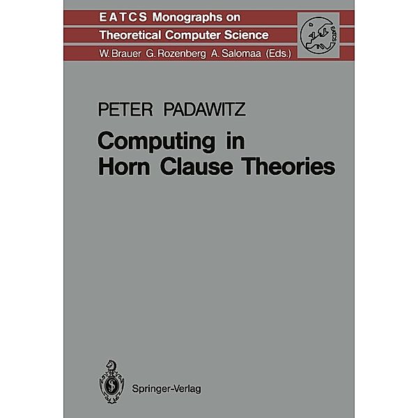 Computing in Horn Clause Theories / Monographs in Theoretical Computer Science. An EATCS Series Bd.16, Peter Padawitz