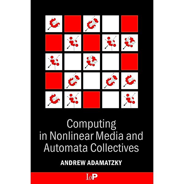 Computing in Nonlinear Media and Automata Collectives, Andrew Adamatzky