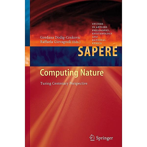 Computing Nature / Studies in Applied Philosophy, Epistemology and Rational Ethics Bd.7