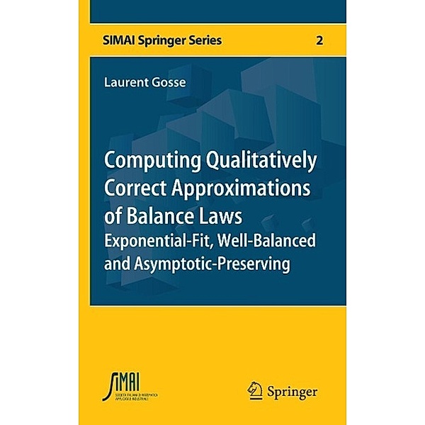 Computing Qualitatively Correct Approximations of Balance Laws / SEMA SIMAI Springer Series Bd.2, Laurent Gosse