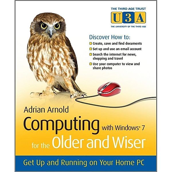 Computing with Windows 7 for the Older and Wiser, Adrian Arnold