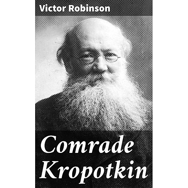 Comrade Kropotkin, Victor Robinson