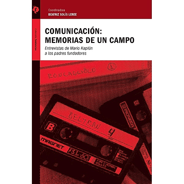 Comunicación: memorias de un campo, Beatriz Solìs Leree, Gabriel Kaplún, Jerónimo Repoll, Raúl Fuentes Navarro, Mario Kaplún