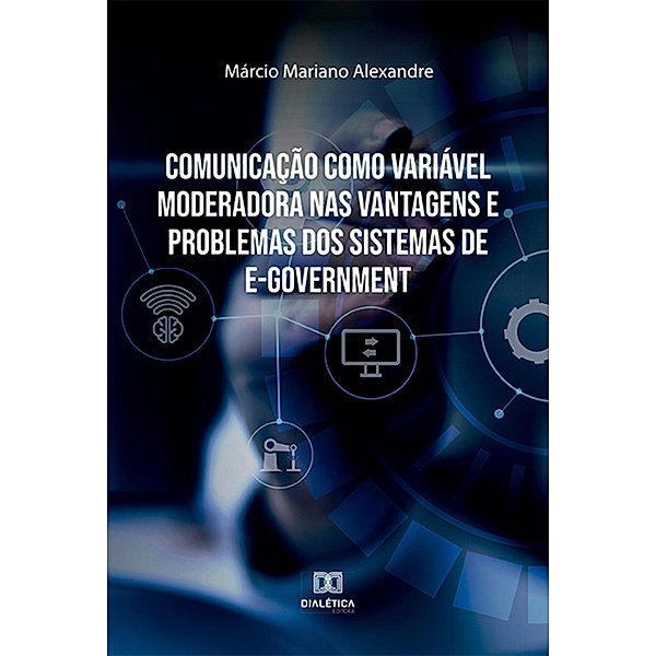 Comunicação como Variável Moderadora nas Vantagens e Problemas dos Sistemas de e-Government, Márcio Mariano Alexandre