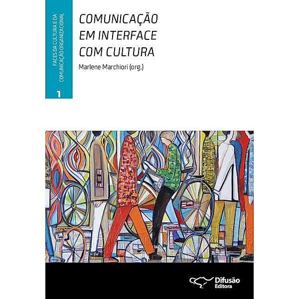 Comunicação em interface com cultura / Faces da cultura e da comunicação organizacional Bd.1, Marlene Marchiori, Mirka Schreck, Paulo Henrique Leal Soares, Paulo Nassar, Renato Gasparetto, Ryan S. Bisel, Vera R. Veiga França, Victor Márcio Laus Reis Gomes, Amber S. Messersmith, Cláudia Peixoto de Moura, Joann Keyton, Livia Barbosa, Lucrécia D'Alessio Ferrara, Jesús Galindo Cáceres, Margarida M. Krohling Kunsch