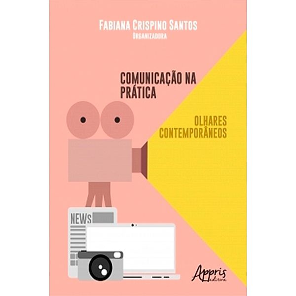 Comunicação na Prática: Olhares Contemporâneos, Fabiana Crispino Santos