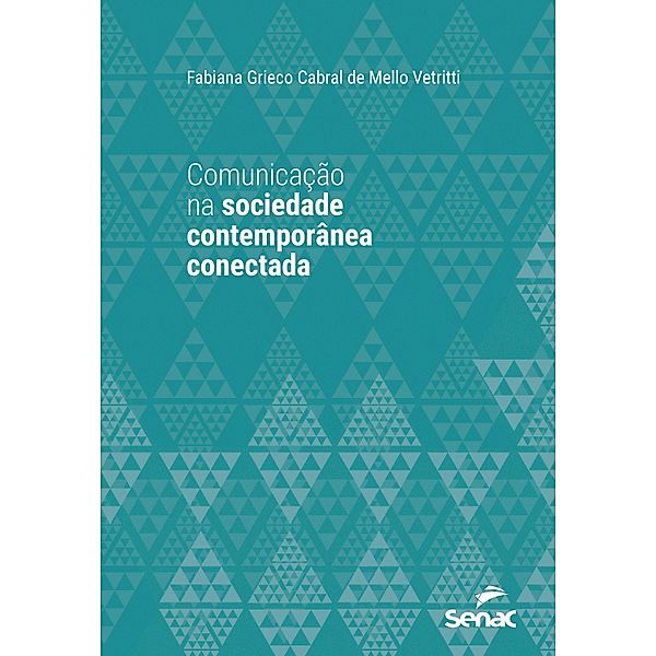 Comunicação na sociedade contemporânea conectada / Série Universitária, Fabiana Grieco Cabral de Mello Vetritti