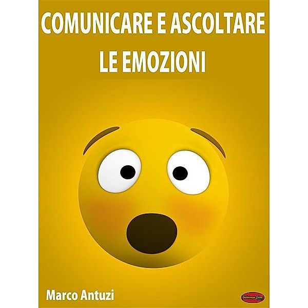 Comunicare e Ascoltare le Emozioni, Marco Antuzi