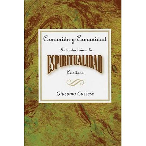 Comunión y comunidad: Introducción a la espiritualidad Cristiana AETH, Giacomo Cassese, Abingdon