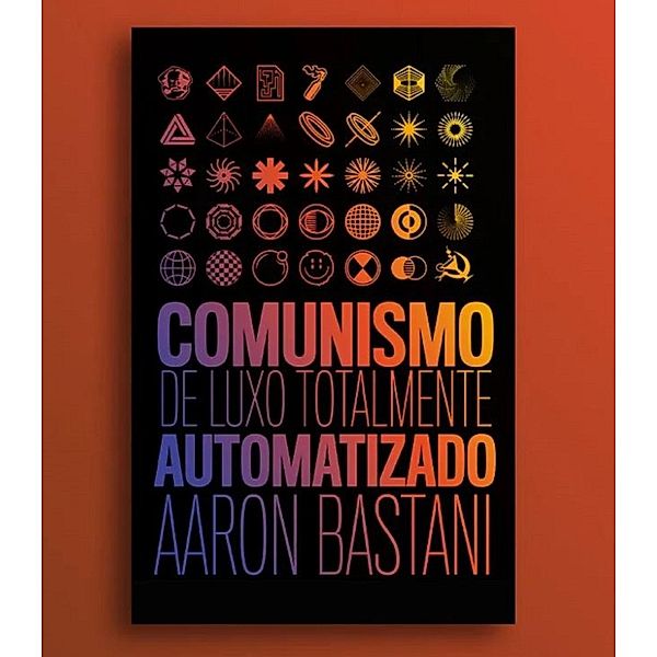 Comunismo de luxo totalmente automatizado, Aaron Bastani
