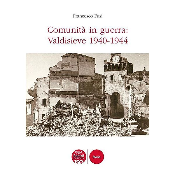 Comunità in guerra: Valdisieve 1940-1944 / Storia, Francesco Fusi