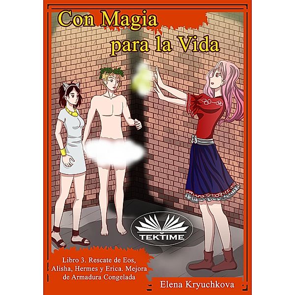 Con Magia Para La Vida. Libro 3. Rescate De Eos, Alisha, Hermes Y Erica, Elena Kryuchkova