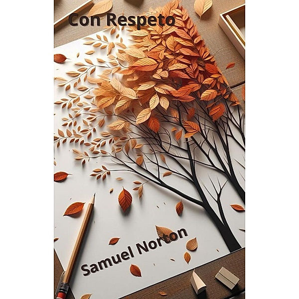 Con Respeto (VALORES, RESPETO, HUMILDAD, IGUALDAD., #1) / VALORES, RESPETO, HUMILDAD, IGUALDAD., Samuel Norton