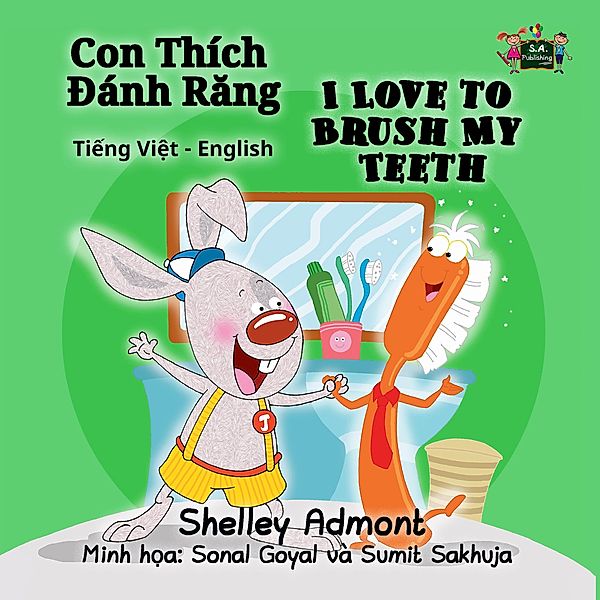 Con Thích Ðánh Rang I Love to Brush My Teeth (Bilingual Vietnamese Kids Book) / Vietnamese English Bilingual Collection, Shelley Admont