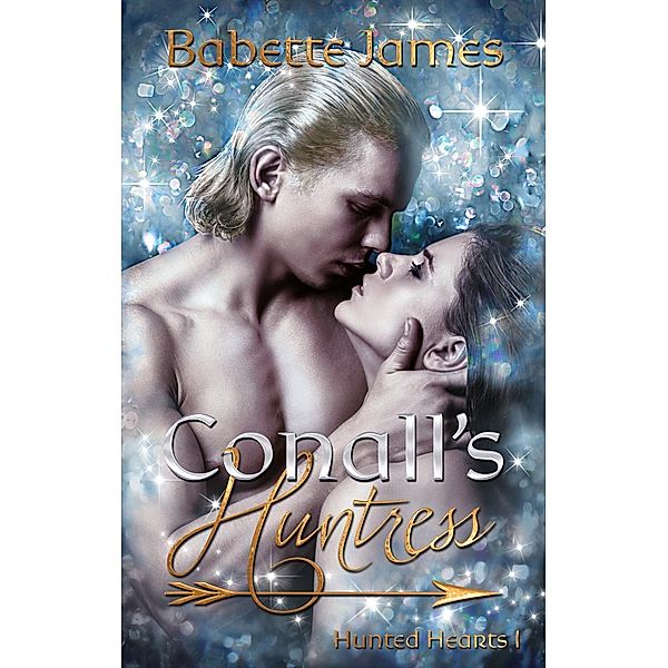 Conall's Huntress (Hunted Hearts, #1), Babette James