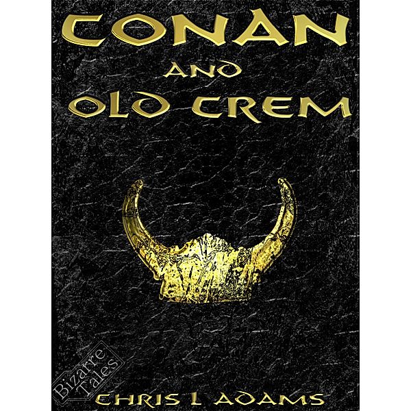 Conan and Old Crem (A Tale of Conan of Cimmeria), Chris L Adams