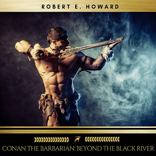 Conan the Barbarian: Beyond the Black River, Robert E. Howard