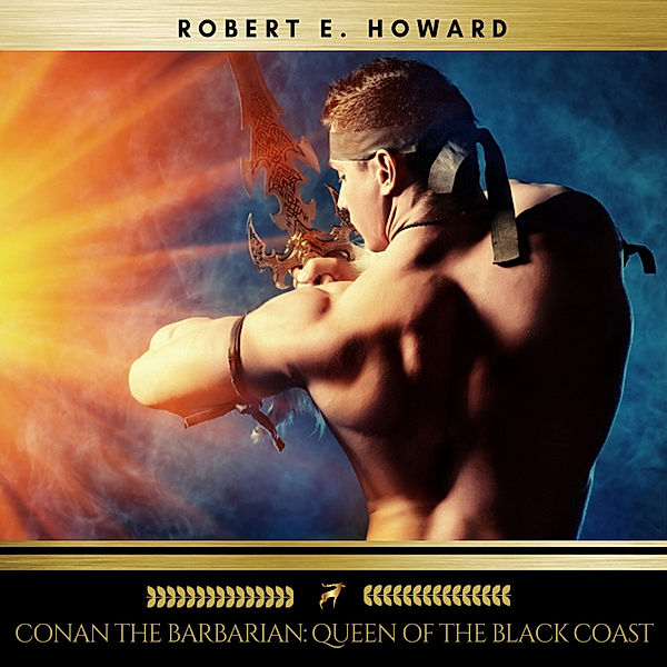 Conan the Barbarian: Queen of the Black Coast, Robert E. Howard