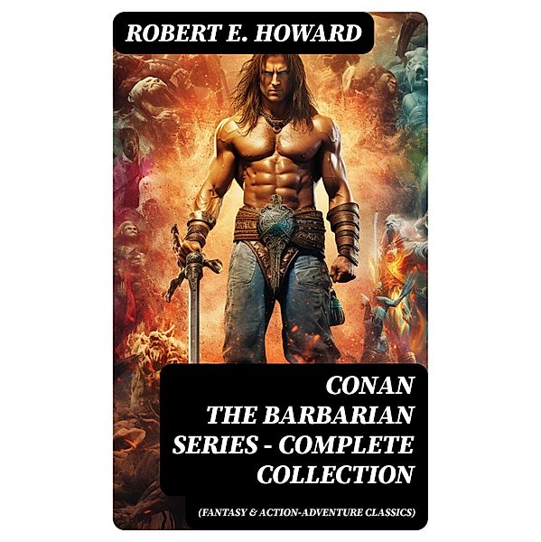 CONAN THE BARBARIAN SERIES - Complete Collection (Fantasy & Action-Adventure Classics), Robert E. Howard
