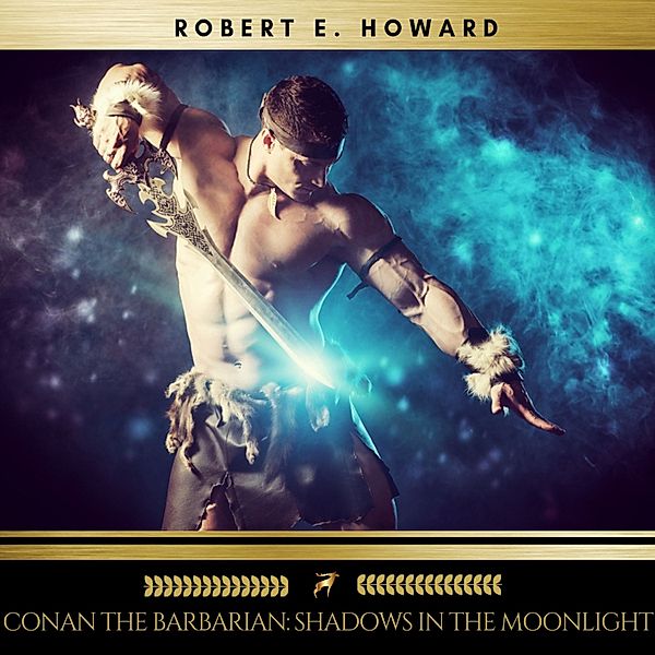Conan the Barbarian: Shadows in the Moonlight, Robert E. Howard