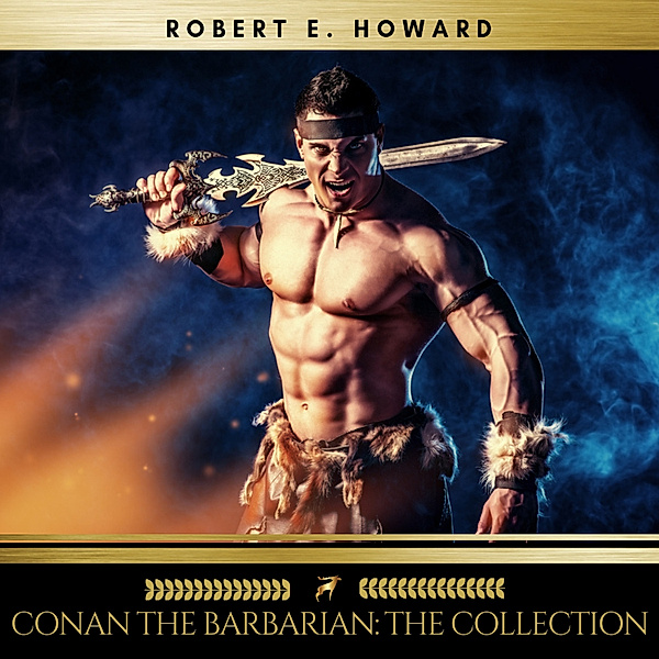Conan the Barbarian: The collection, Robert E. Howard