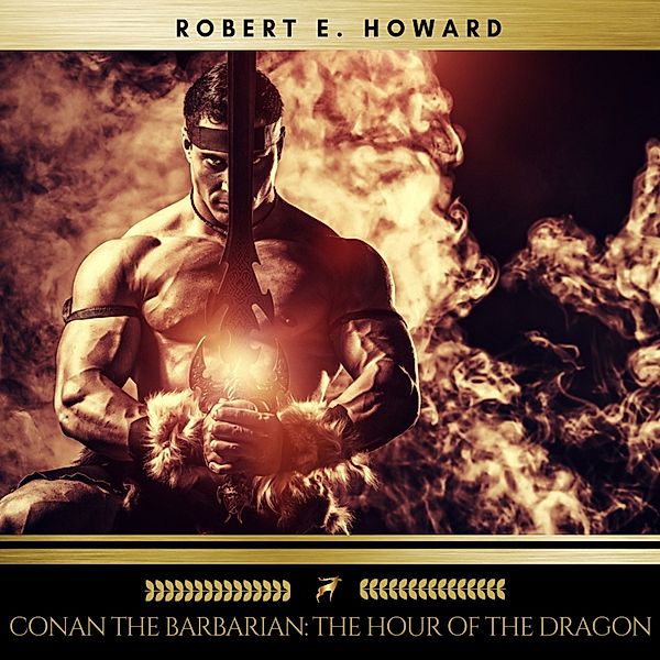 Conan the Barbarian: The Hour of the Dragon, Robert E. Howard