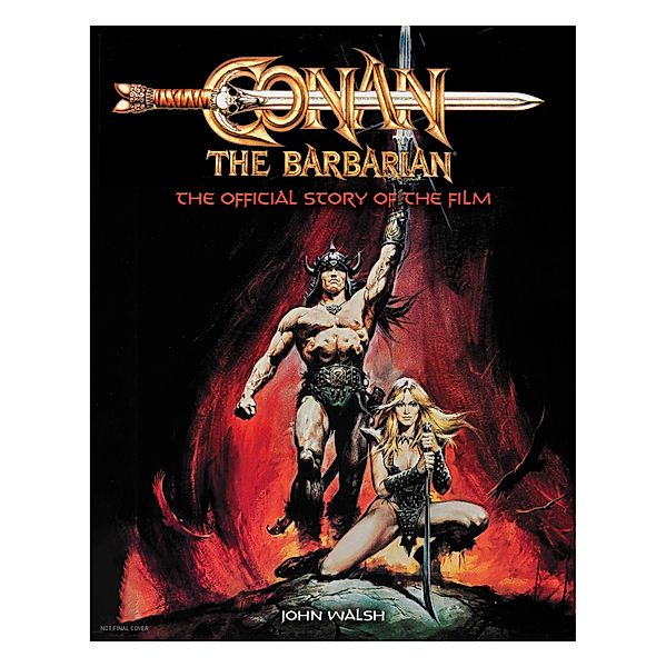 Conan the Barbarian: The Official Story of the Film, John Walsh