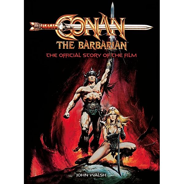 Conan the Barbarian: The Official Story of the Film, John Walsh