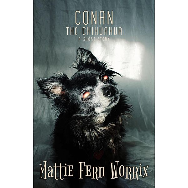Conan The Chihuahua, Mattie Fern Worrix