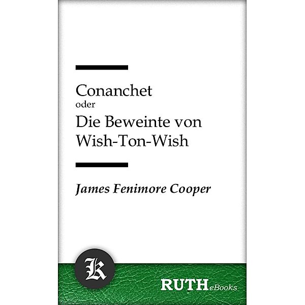 Conanchet oder Die Beweinte von Wish-Ton-Wish, James Fenimore Cooper