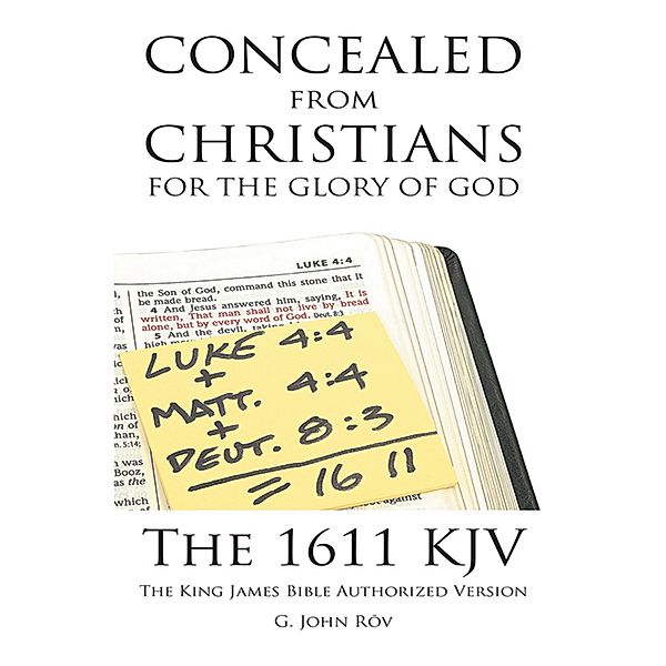 Concealed from Christians for the Glory of God: The 1611 KJV the King James Bible Authorized Version, G. John Rov