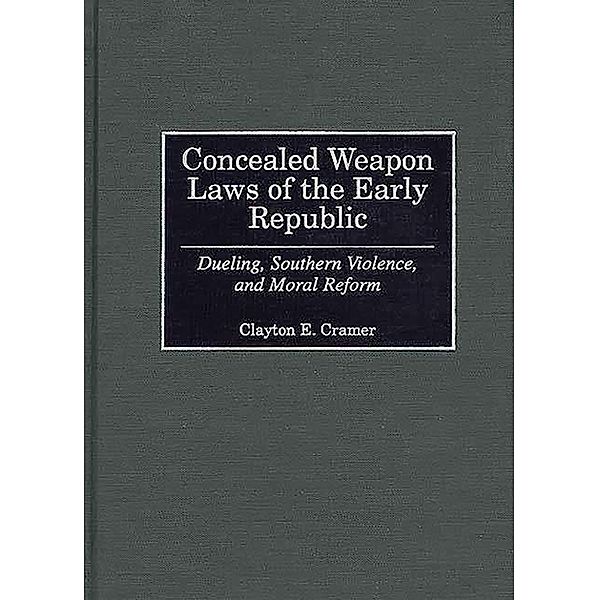 Concealed Weapon Laws of the Early Republic, Clayton E. Cramer