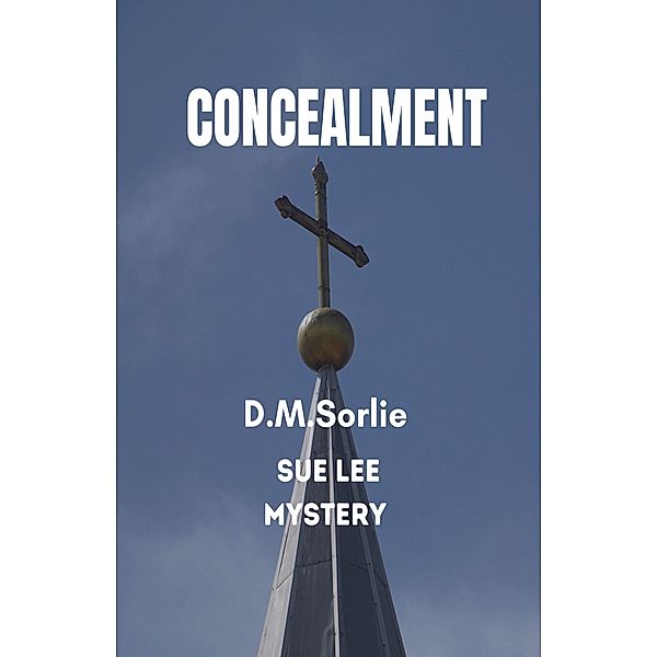 Concealment (Sue Lee Mystery, #7) / Sue Lee Mystery, D. M. Sorlie