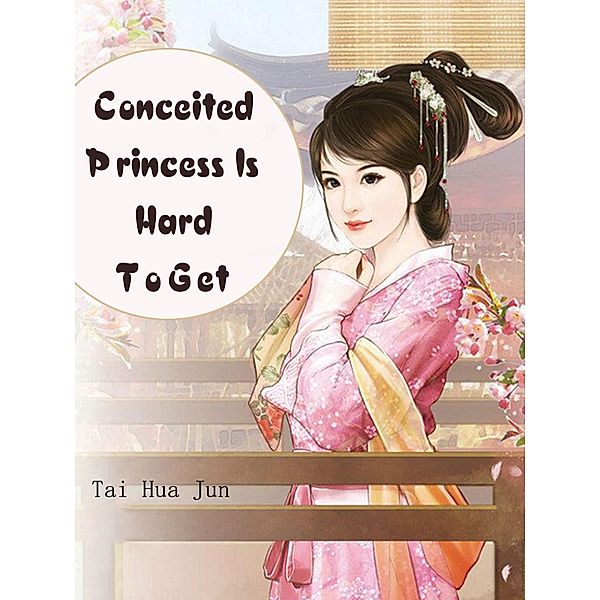 Conceited Princess Is Hard To Get / Funstory, Tai HuaJun