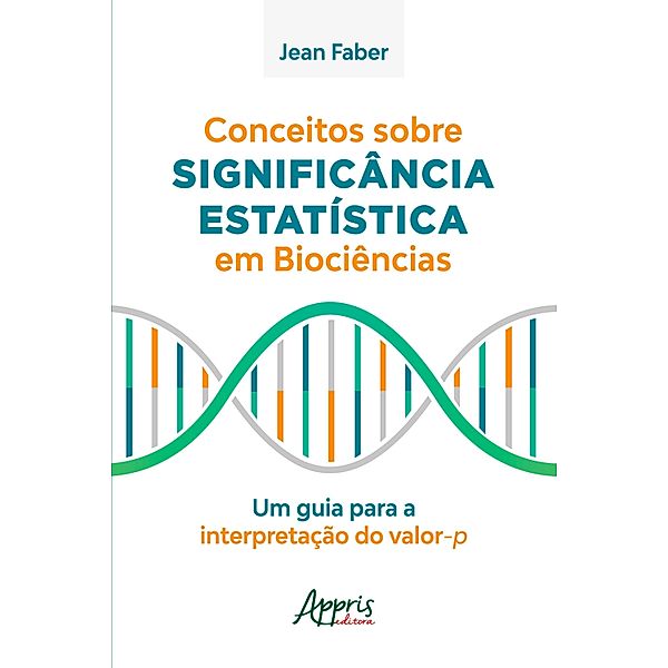 Conceitos sobre Significância Estatística em Biociências: Um Guia para a Interpretação do Valor-P, Jean Faber