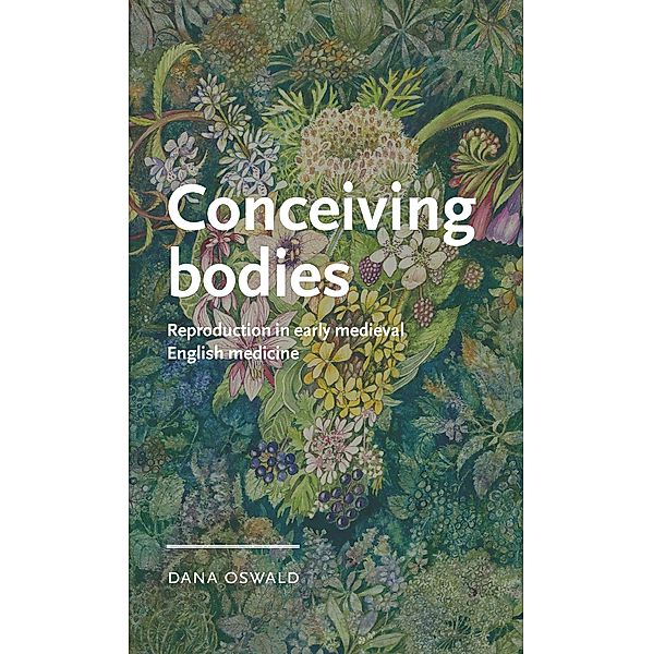 Conceiving bodies / Manchester Medieval Literature and Culture, Dana Oswald