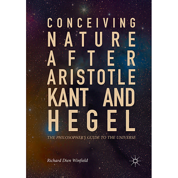 Conceiving Nature after Aristotle, Kant, and Hegel, Richard Dien Winfield