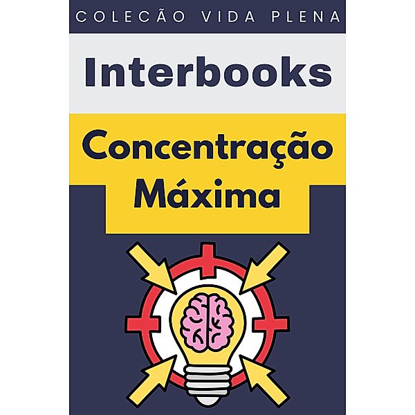 Concentração Máxima (Coleção Vida Plena, #16) / Coleção Vida Plena, Interbooks