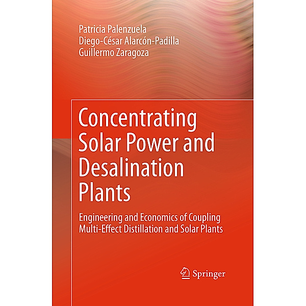 Concentrating Solar Power and Desalination Plants, Patricia Palenzuela, Diego-César Alarcón-Padilla, Guillermo Zaragoza