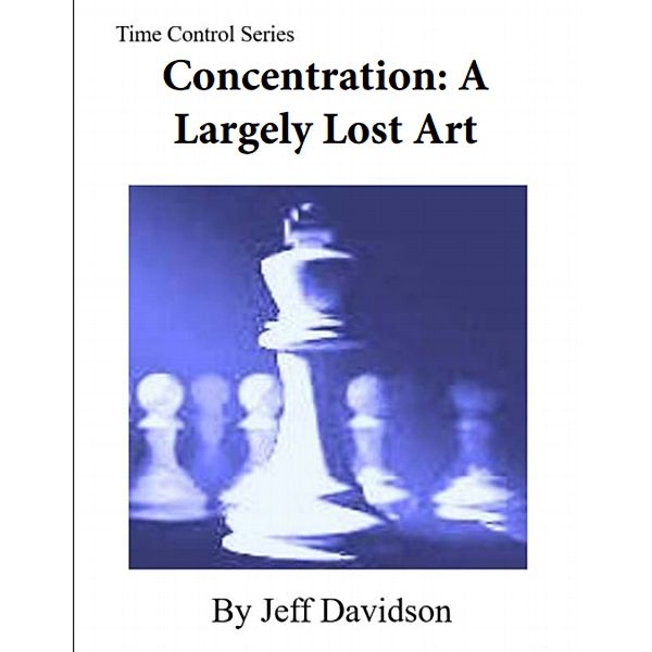 Concentration: A Largely Lost Art, Jeff Davidson