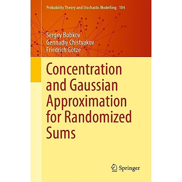 Concentration and Gaussian Approximation for Randomized Sums / Probability Theory and Stochastic Modelling Bd.104, Sergey Bobkov, Gennadiy Chistyakov, Friedrich Götze