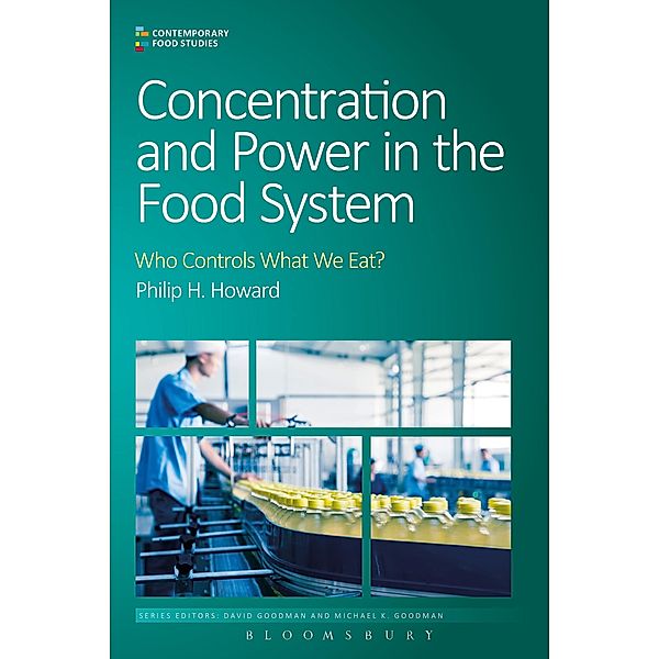 Concentration and Power in the Food System / Contemporary Food Studies: Economy, Culture and Politics, Philip H. Howard