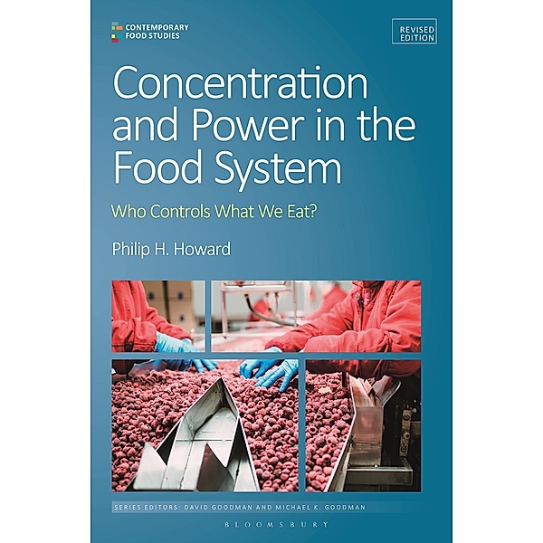 Concentration and Power in the Food System / Contemporary Food Studies: Economy, Culture and Politics, Philip H. Howard