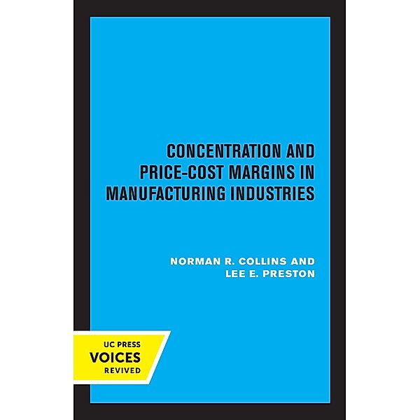 Concentration and Price-Cost Margins in Manufacturing Industries, Norman R. Collins, Lee E. Preston