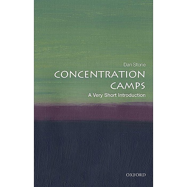 Concentration Camps: A Very Short Introduction, Dan Stone