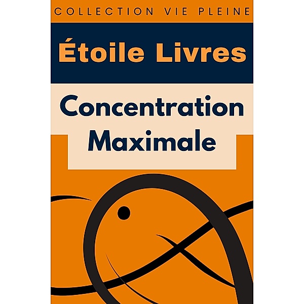 Concentration Maximale (Collection Vie Pleine, #16) / Collection Vie Pleine, Étoile Livres